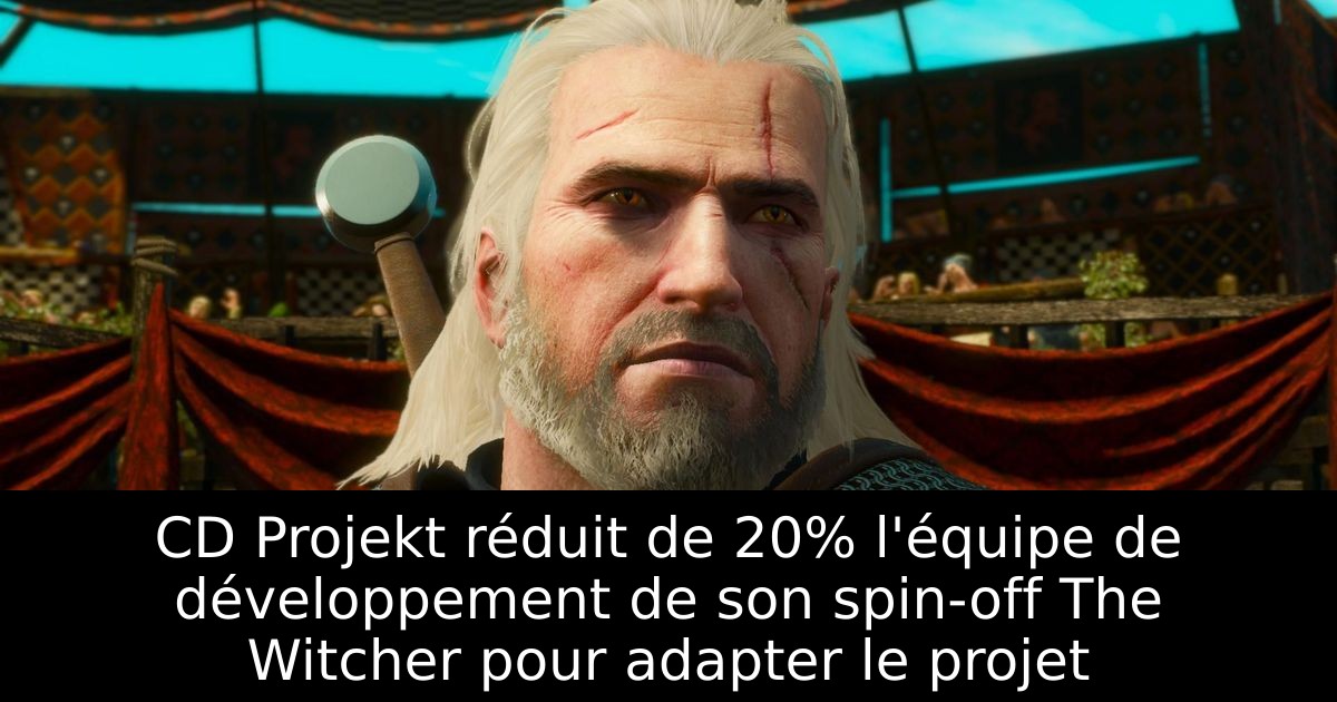 CD Projekt réduit de 20% l'équipe de développement de son spin-off The Witcher pour adapter le projet