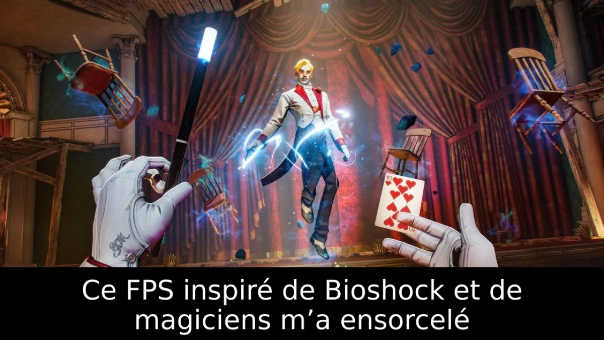 Ce FPS inspiré de Bioshock et de magiciens m’a ensorcelé