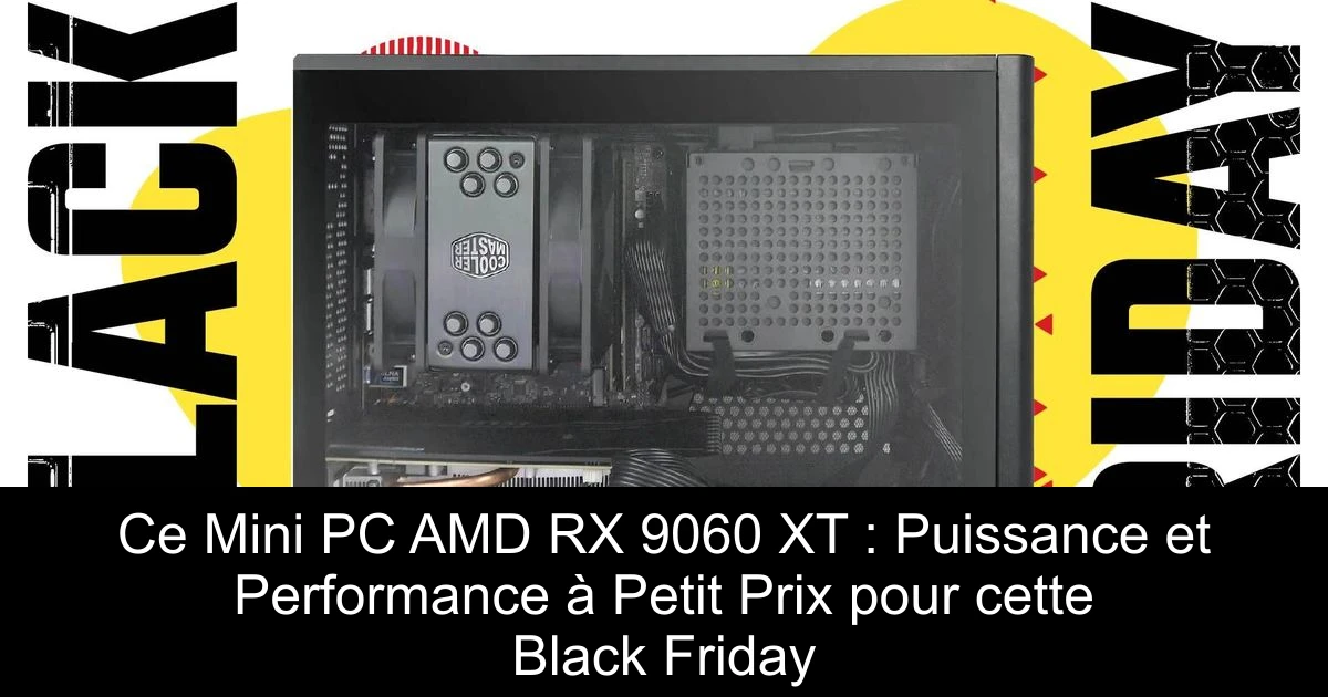 Ce Mini PC AMD RX 9060 XT : Puissance et Performance à Petit Prix pour cette Black Friday