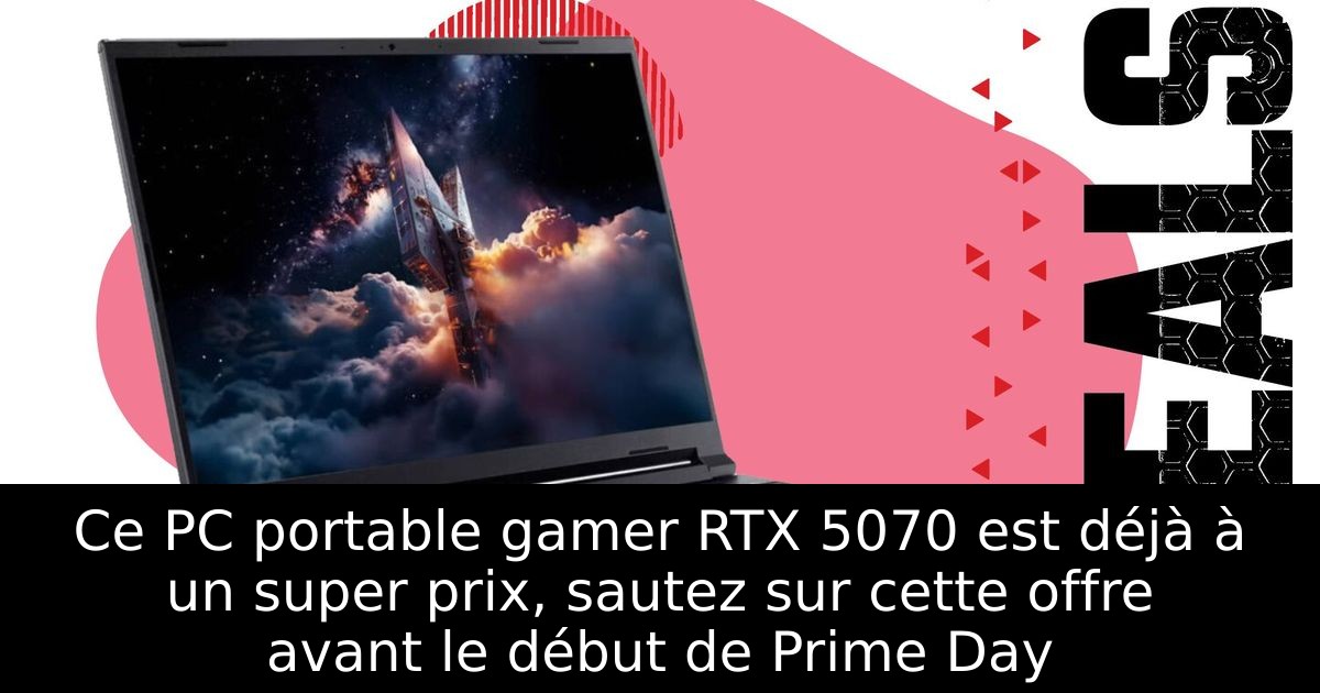 Ce PC portable gamer RTX 5070 est déjà à un super prix, sautez sur cette offre avant le début de Prime Day