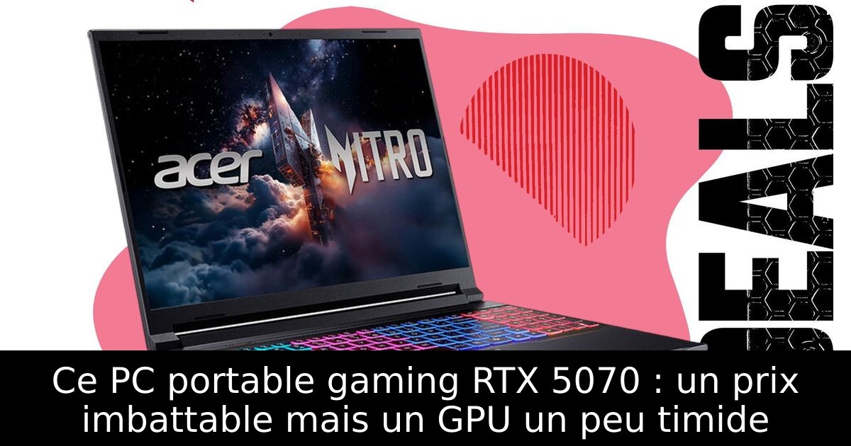 Ce PC portable gaming RTX 5070 : un prix imbattable mais un GPU un peu timide