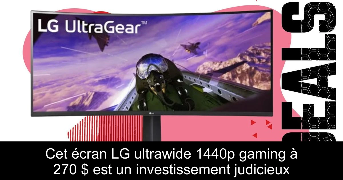 Cet écran LG ultrawide 1440p gaming à 270 $ est un investissement judicieux
