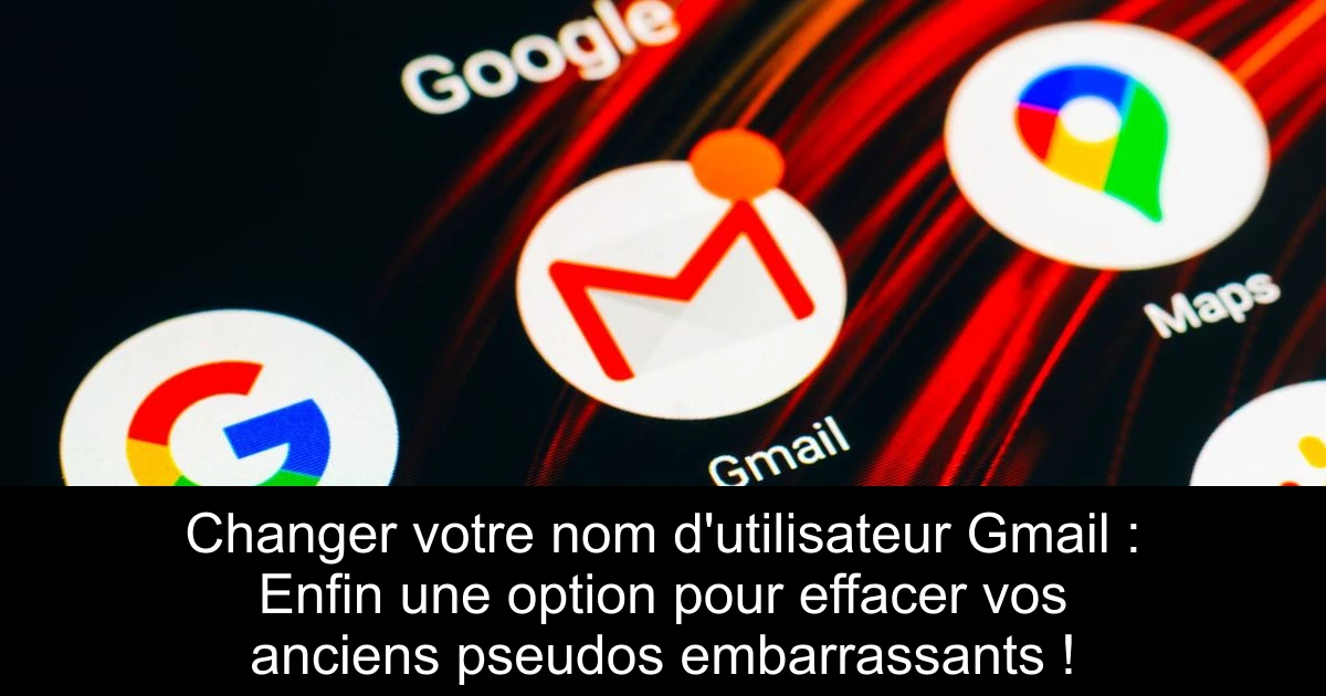 Changer votre nom d'utilisateur Gmail : Enfin une option pour effacer vos anciens pseudos embarrassants !