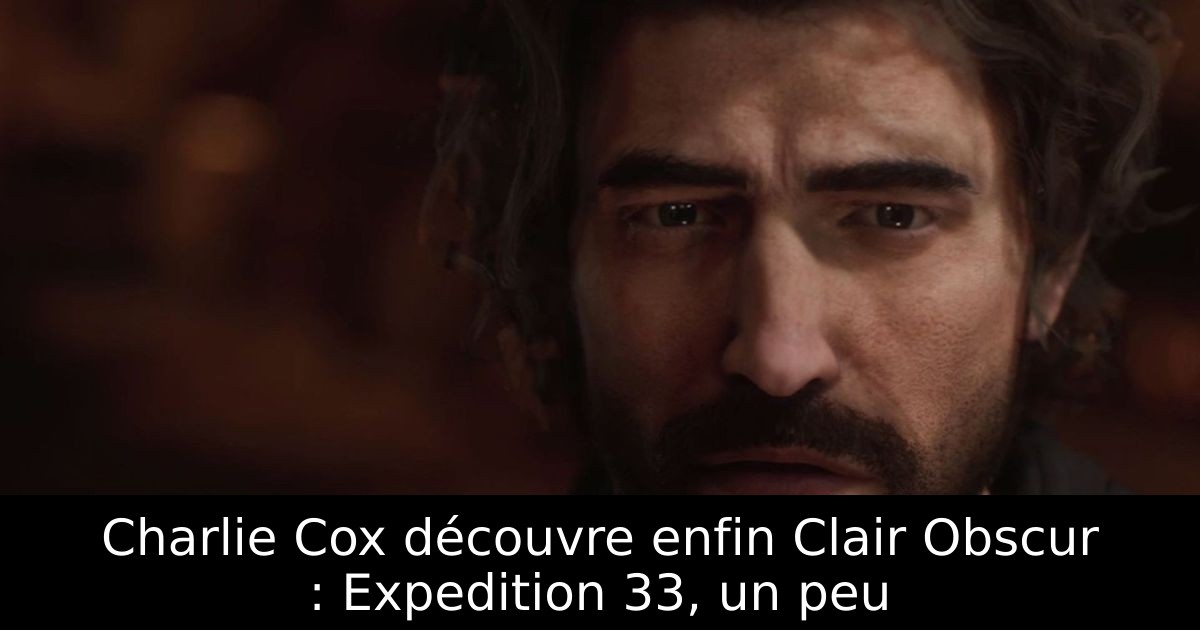 Charlie Cox découvre enfin Clair Obscur : Expedition 33, un peu
