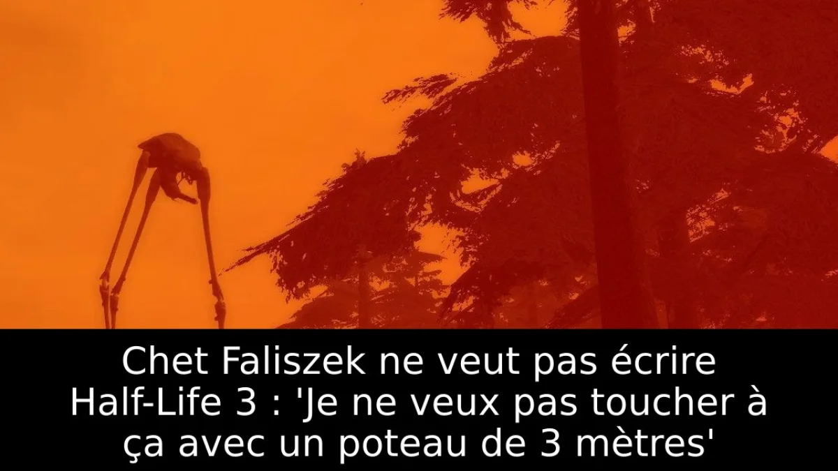 Chet Faliszek ne veut pas écrire Half-Life 3 : 'Je ne veux pas toucher à ça avec un poteau de 3 mètres'