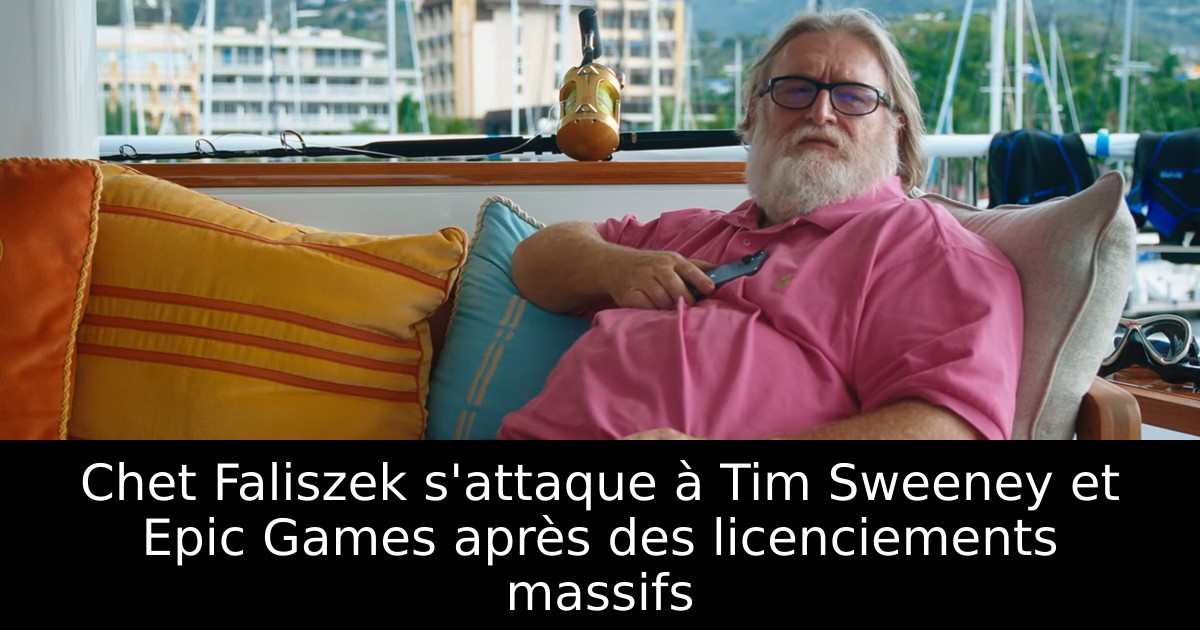 Chet Faliszek s'attaque à Tim Sweeney et Epic Games après des licenciements massifs