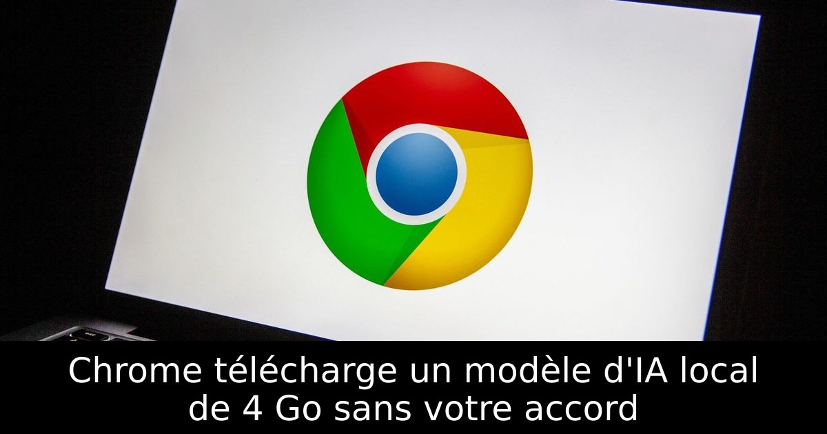 Chrome télécharge un modèle d'IA local de 4 Go sans votre accord