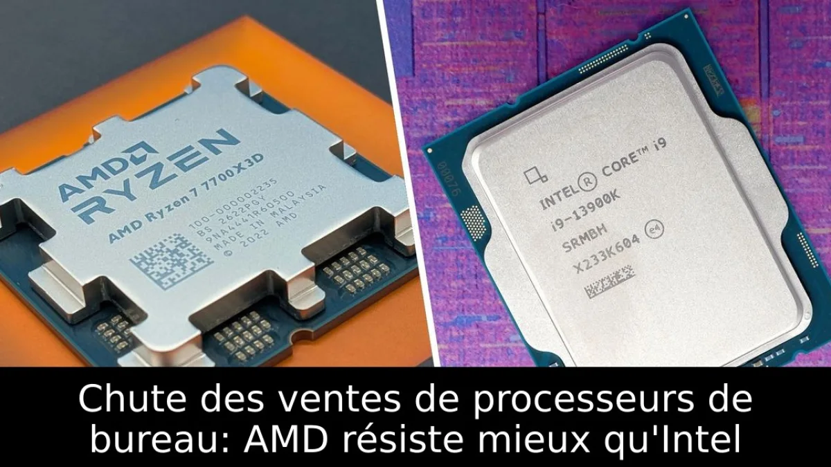 Chute des ventes de processeurs de bureau: AMD résiste mieux qu'Intel