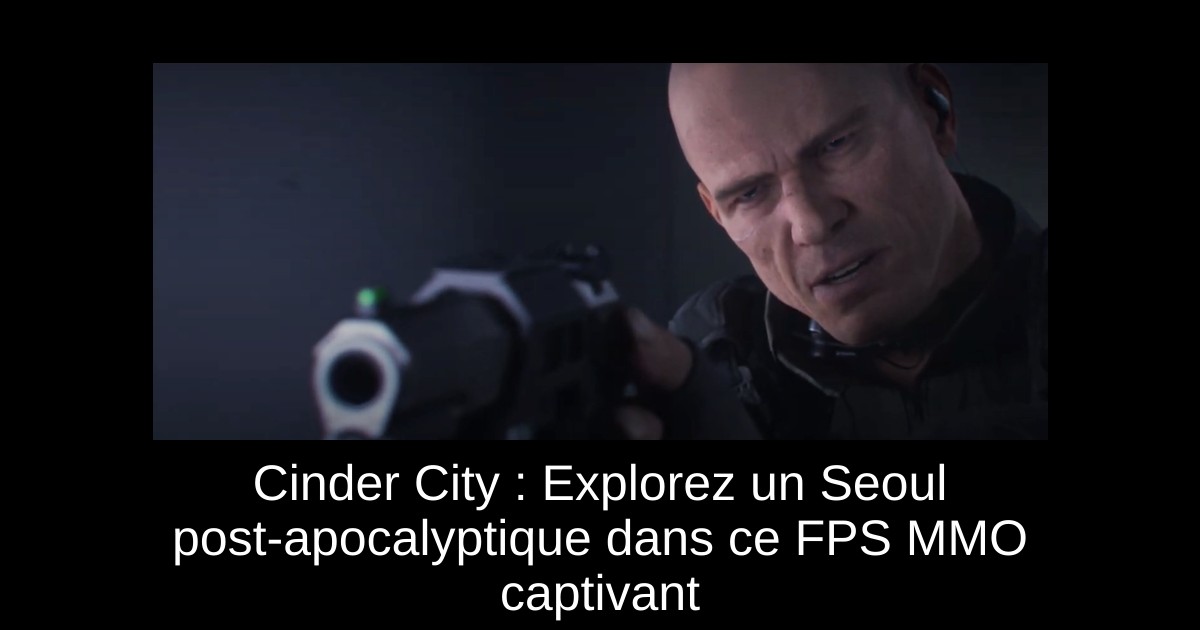 Cinder City : Explorez un Seoul post-apocalyptique dans ce FPS MMO captivant