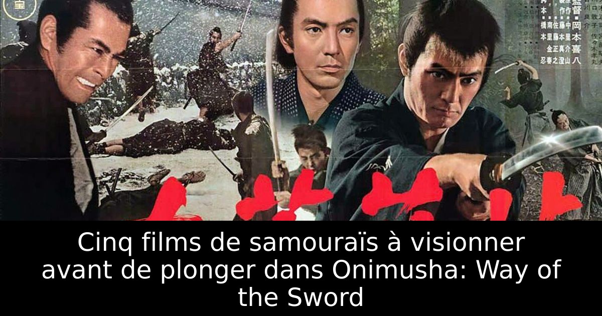 Cinq films de samouraïs à visionner avant de plonger dans Onimusha: Way of the Sword