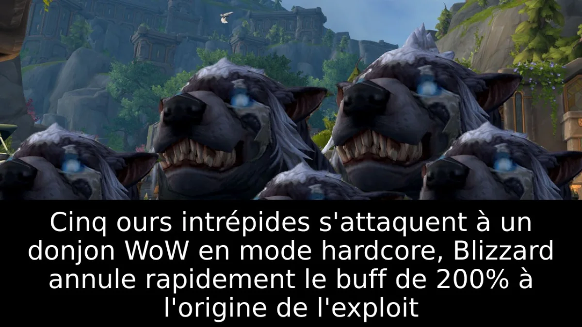 Cinq ours intrépides s'attaquent à un donjon WoW en mode hardcore, Blizzard annule rapidement le buff de 200% à l'origine de l'exploit