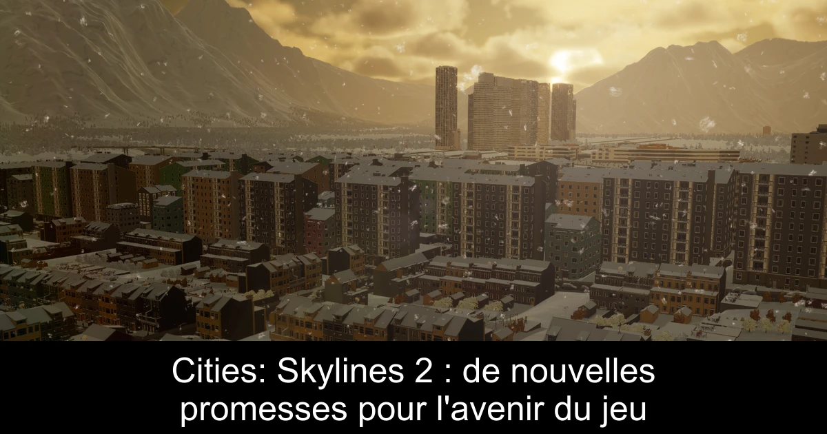 Cities: Skylines 2 : de nouvelles promesses pour l'avenir du jeu