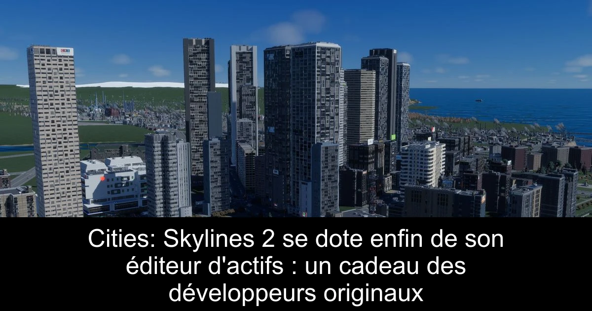 Cities: Skylines 2 se dote enfin de son éditeur d'actifs : un cadeau des développeurs originaux
