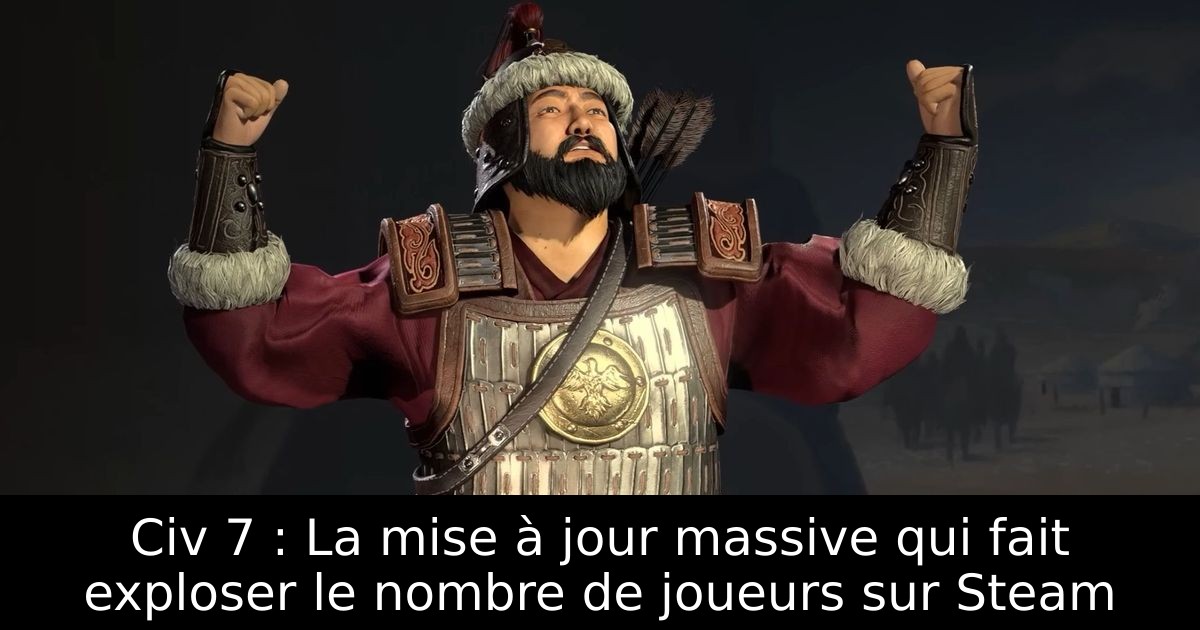 Civ 7 : La mise à jour massive qui fait exploser le nombre de joueurs sur Steam