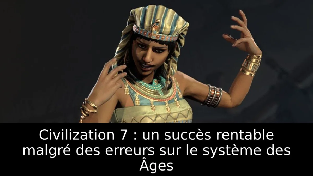 Civilization 7 : un succès rentable malgré des erreurs sur le système des Âges