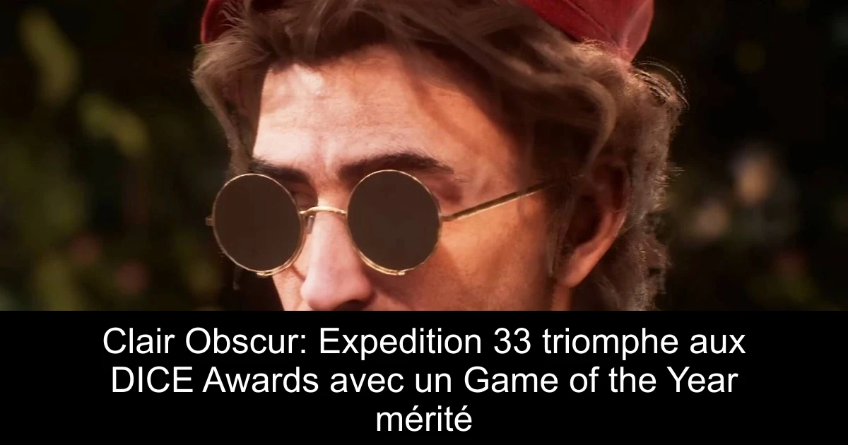 Clair Obscur: Expedition 33 triomphe aux DICE Awards avec un Game of the Year mérité