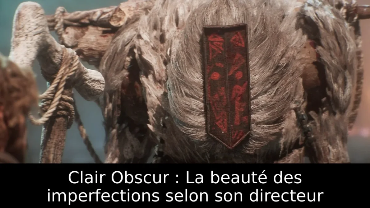Clair Obscur : La beauté des imperfections selon son directeur