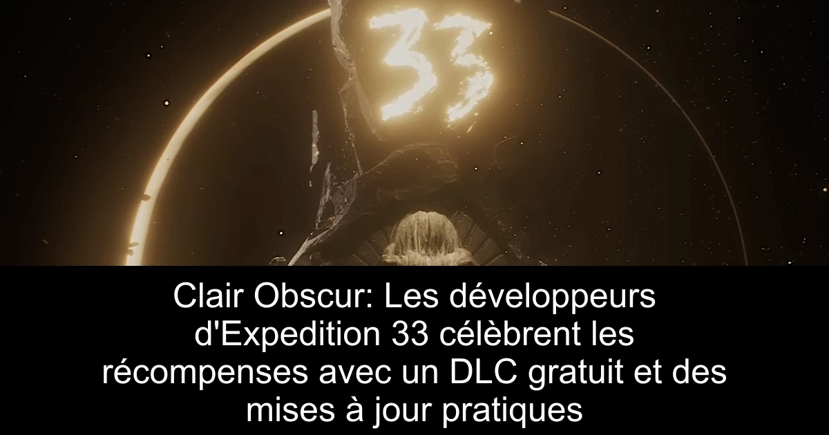 Clair Obscur: Les développeurs d'Expedition 33 célèbrent les récompenses avec un DLC gratuit et des mises à jour pratiques