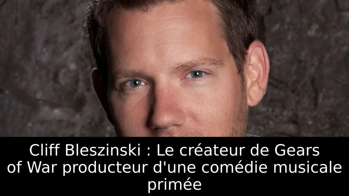 Cliff Bleszinski : Le créateur de Gears of War producteur d'une comédie musicale primée