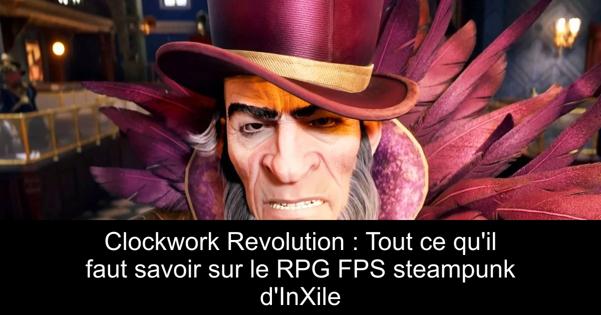 Clockwork Revolution : Tout ce qu'il faut savoir sur le RPG FPS steampunk d'InXile