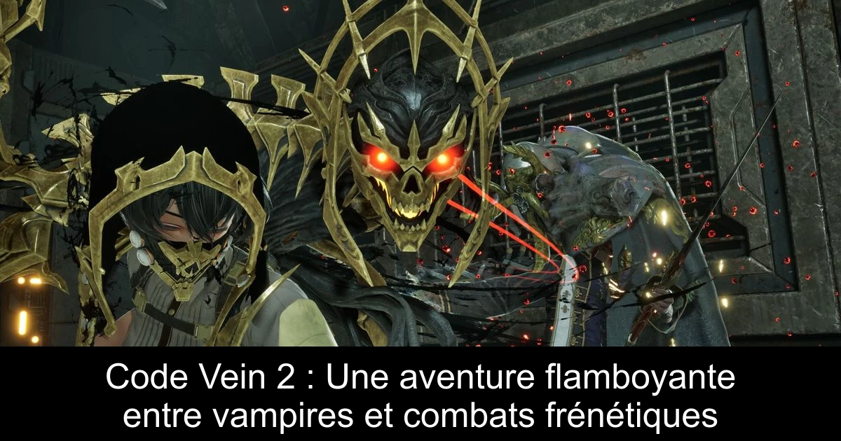 Code Vein 2 : Une aventure flamboyante entre vampires et combats frénétiques