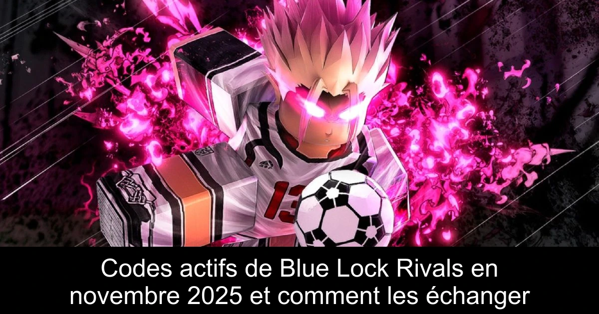 Codes actifs de Blue Lock Rivals en novembre 2025 et comment les échanger
