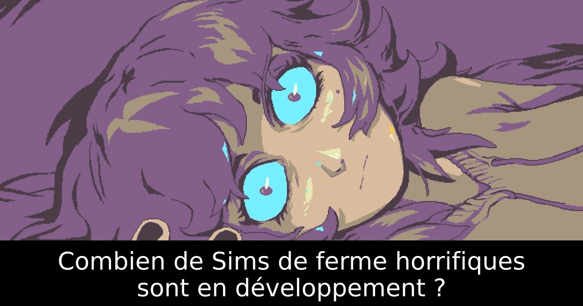 Combien de Sims de ferme horrifiques sont en développement ?