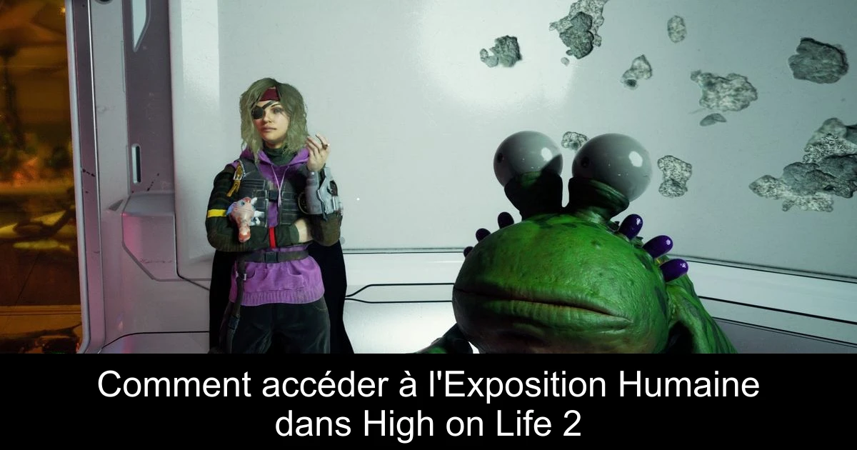 Comment accéder à l'Exposition Humaine dans High on Life 2