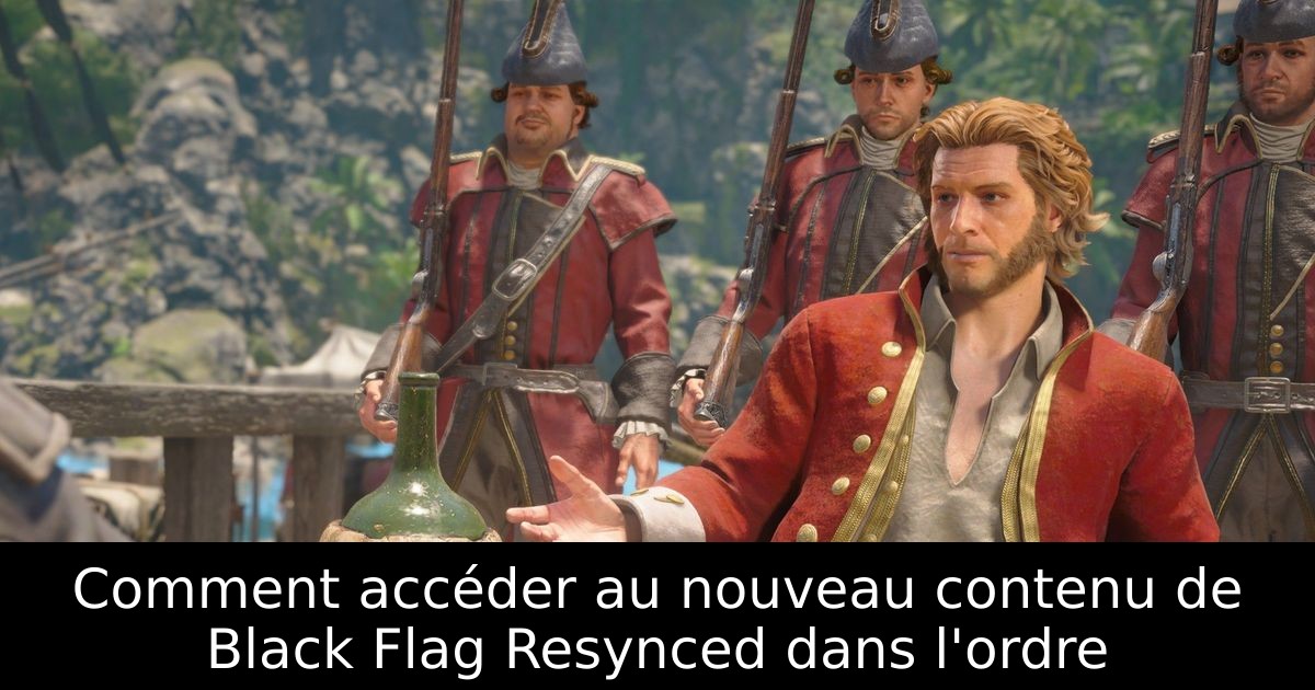 Comment accéder au nouveau contenu de Black Flag Resynced dans l'ordre