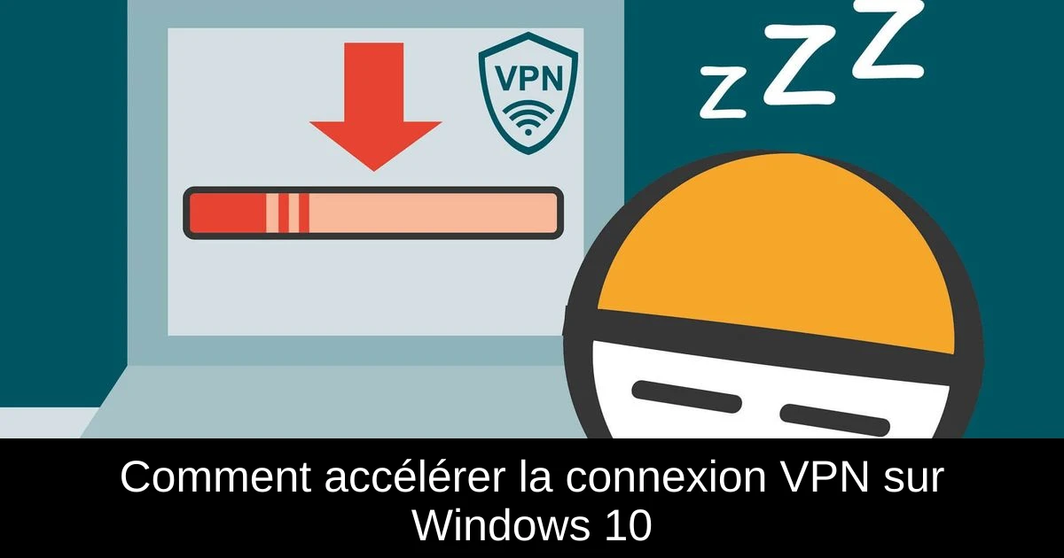 Comment accélérer la connexion VPN sur Windows 10