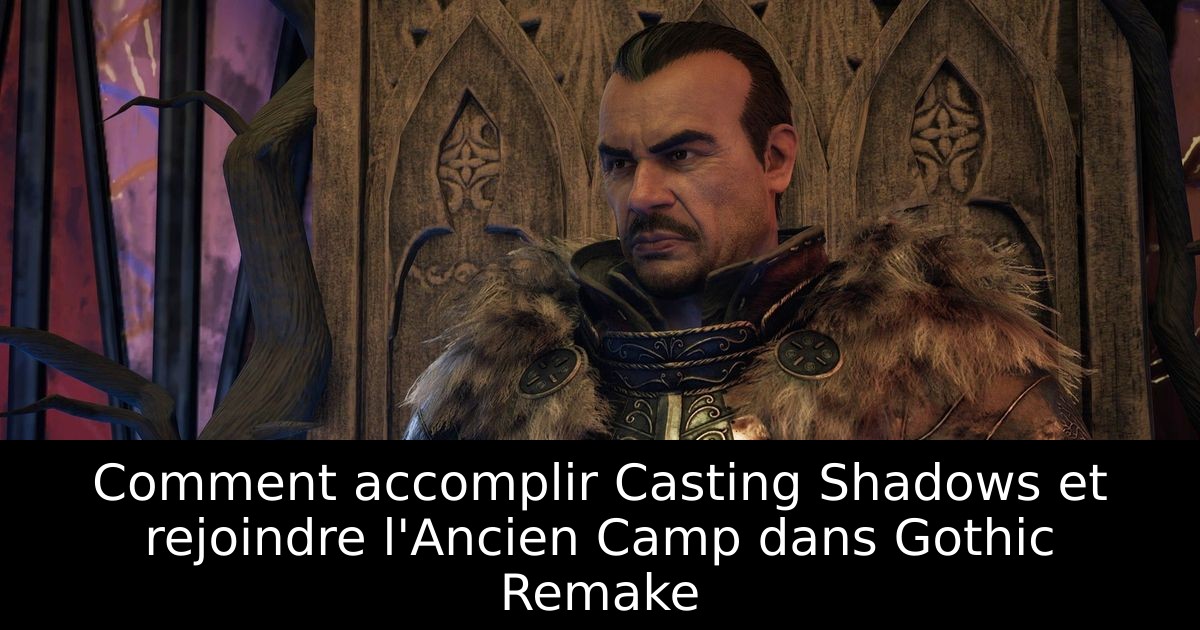 Comment accomplir Casting Shadows et rejoindre l'Ancien Camp dans Gothic Remake