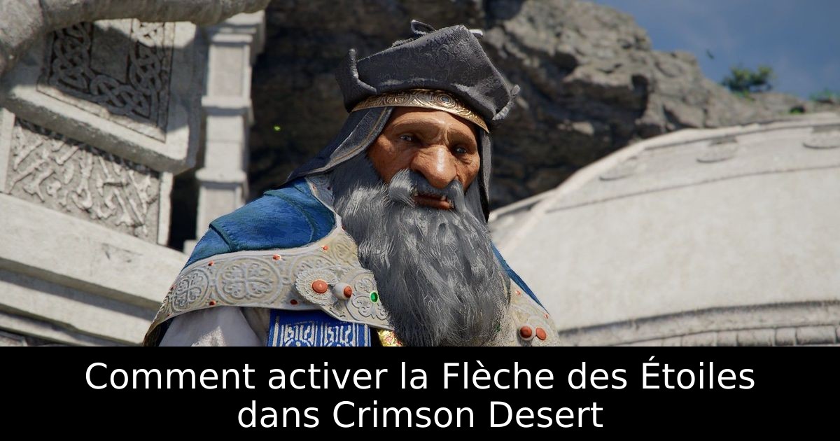 Comment activer la Flèche des Étoiles dans Crimson Desert