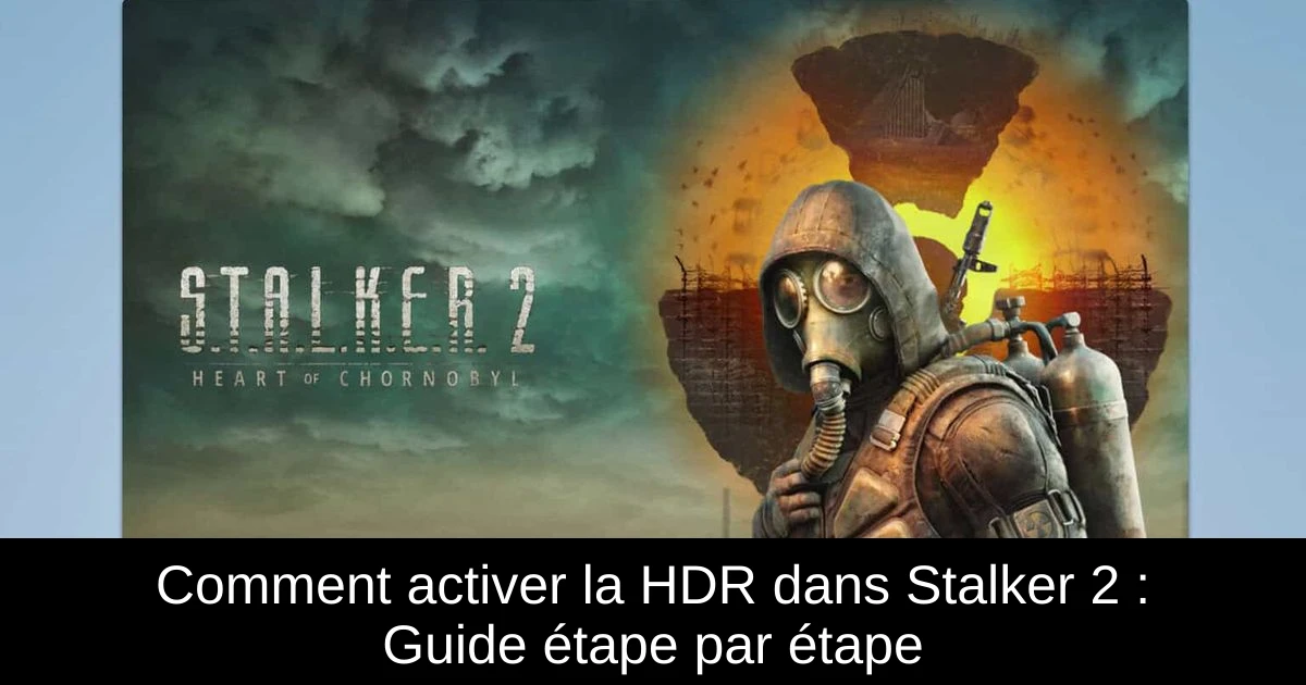 Comment activer la HDR dans Stalker 2 : Guide étape par étape