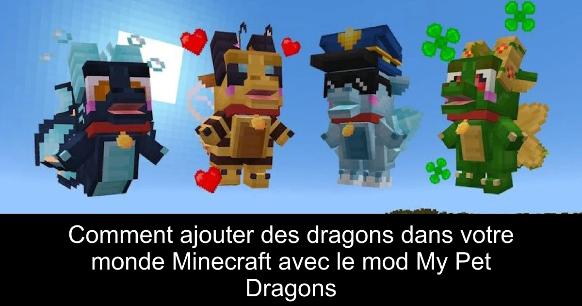 Comment ajouter des dragons dans votre monde Minecraft avec le mod My Pet Dragons