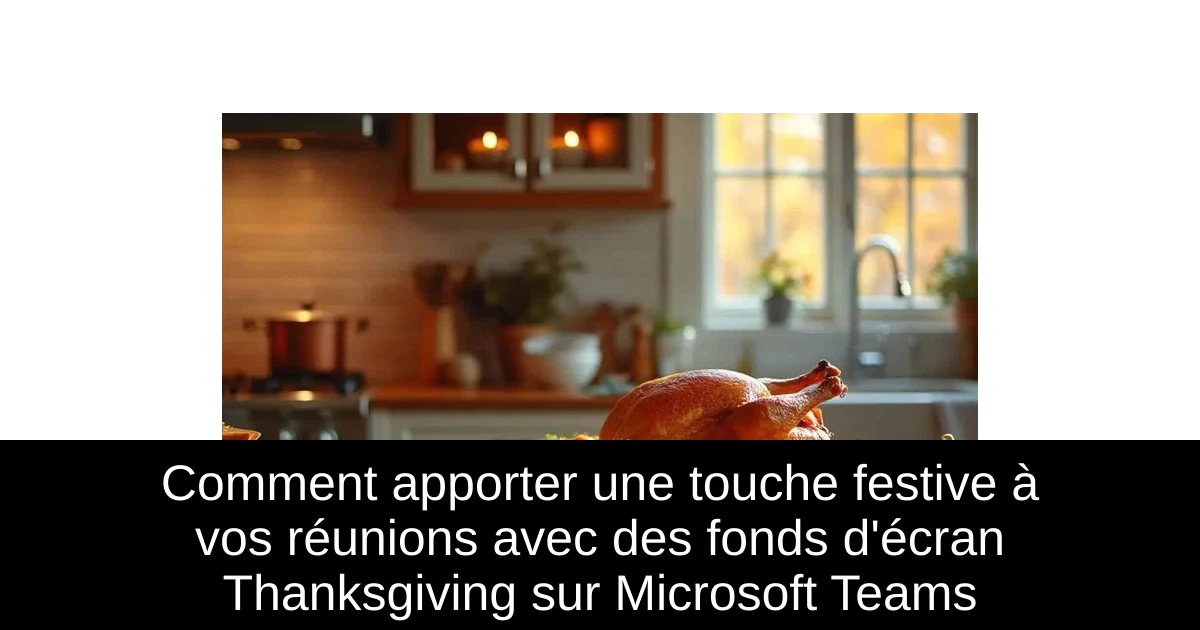 Comment apporter une touche festive à vos réunions avec des fonds d'écran Thanksgiving sur Microsoft Teams