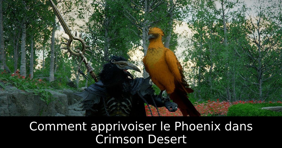 Comment apprivoiser le Phoenix dans Crimson Desert