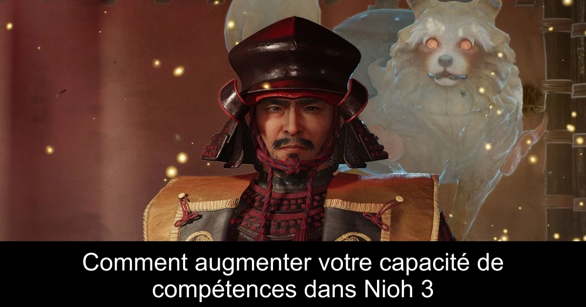 Comment augmenter votre capacité de compétences dans Nioh 3