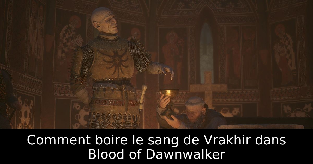 Comment boire le sang de Vrakhir dans Blood of Dawnwalker