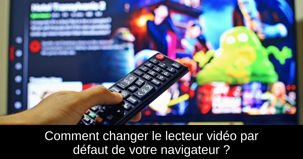 Comment changer le lecteur vidéo par défaut de votre navigateur ?