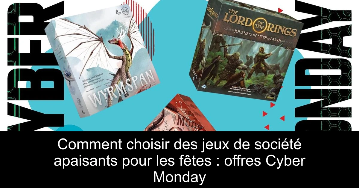 Comment choisir des jeux de société apaisants pour les fêtes : offres Cyber Monday
