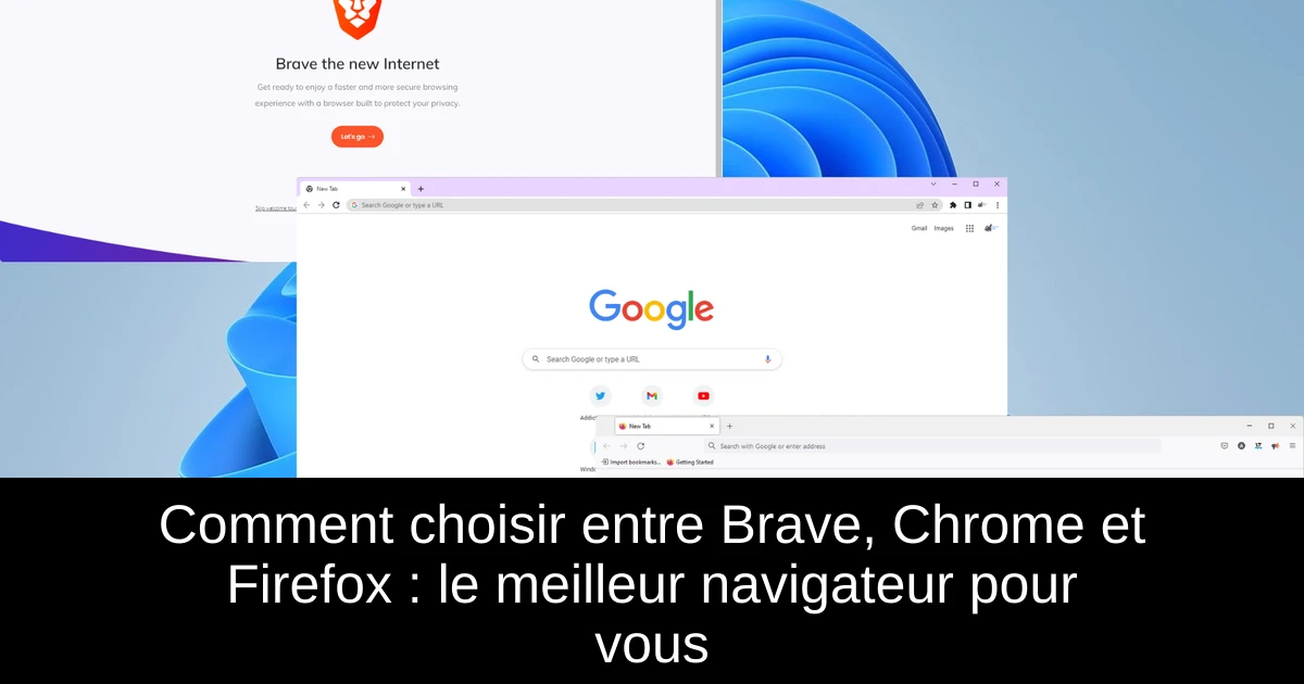 Comment choisir entre Brave, Chrome et Firefox : le meilleur navigateur pour vous