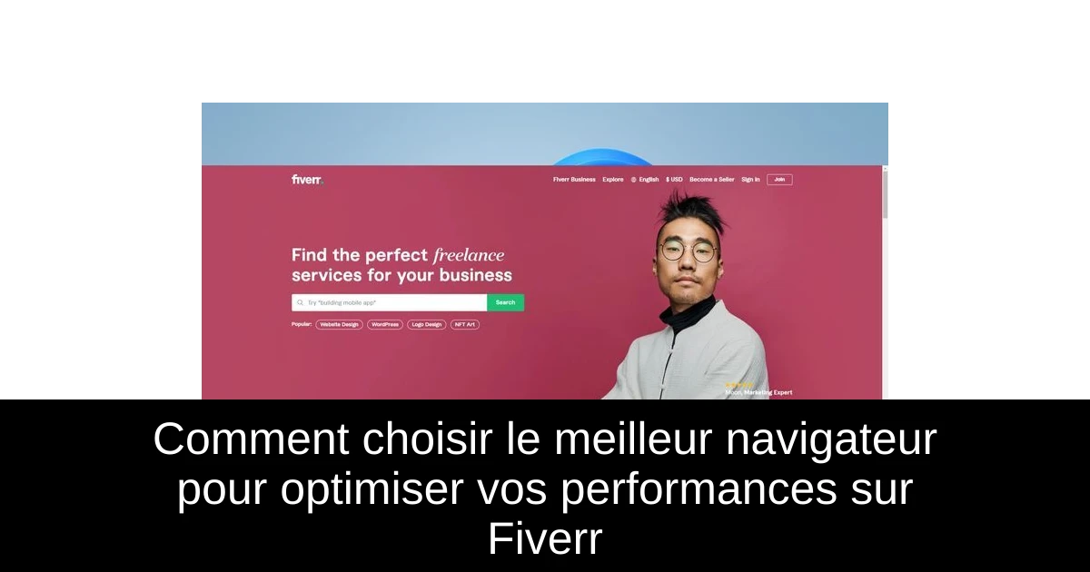 Comment choisir le meilleur navigateur pour optimiser vos performances sur Fiverr