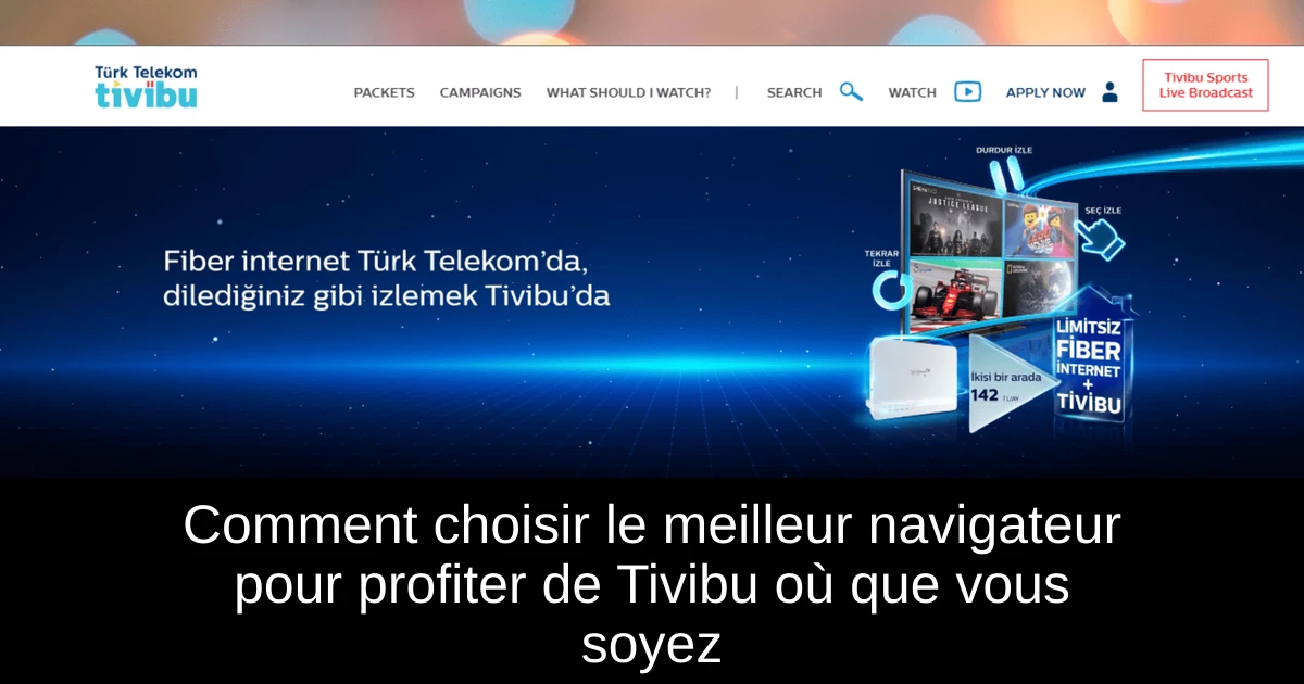 Comment choisir le meilleur navigateur pour profiter de Tivibu où que vous soyez
