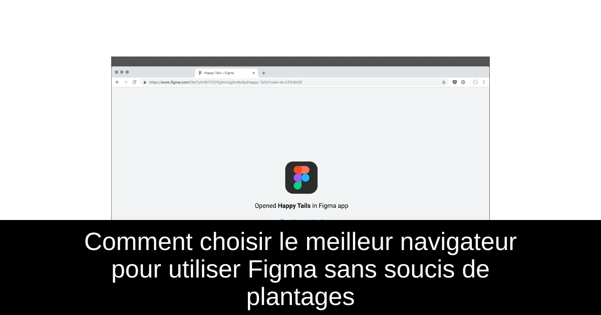 Comment choisir le meilleur navigateur pour utiliser Figma sans soucis de plantages