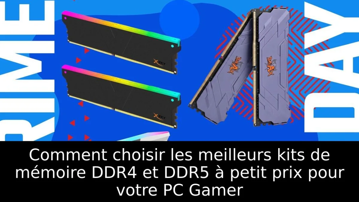 Comment choisir les meilleurs kits de mémoire DDR4 et DDR5 à petit prix pour ton PC Gamer en 2026