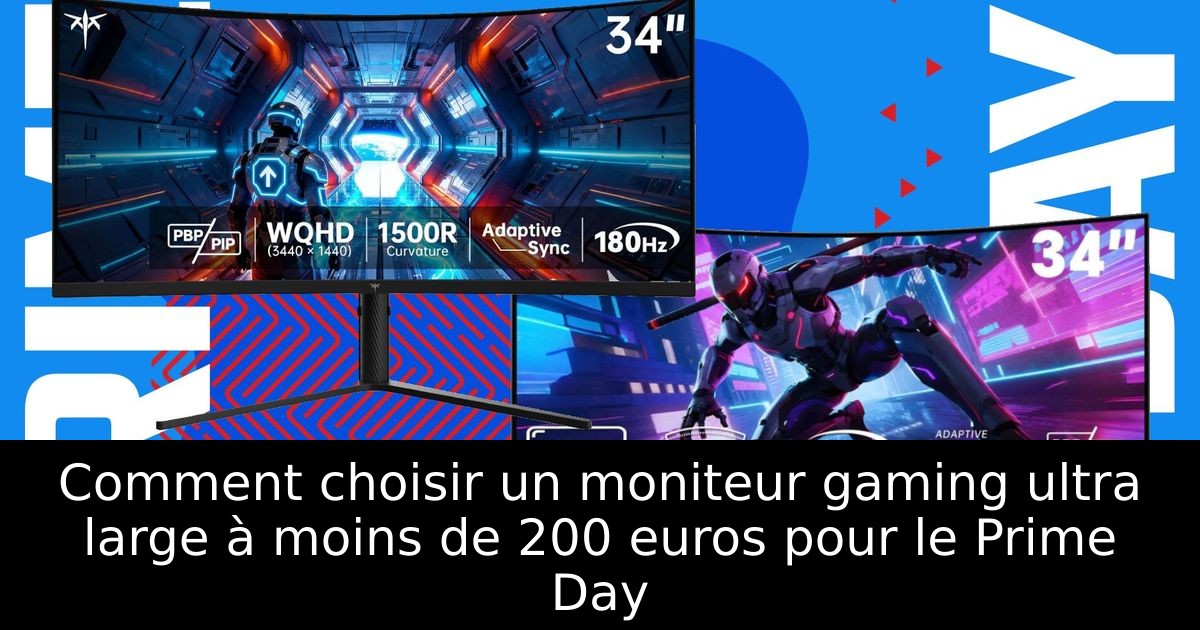 Comment choisir un moniteur gaming ultra large à moins de 200 euros pour le Prime Day