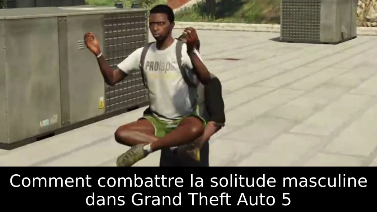 Comment combattre la solitude masculine dans Grand Theft Auto 5