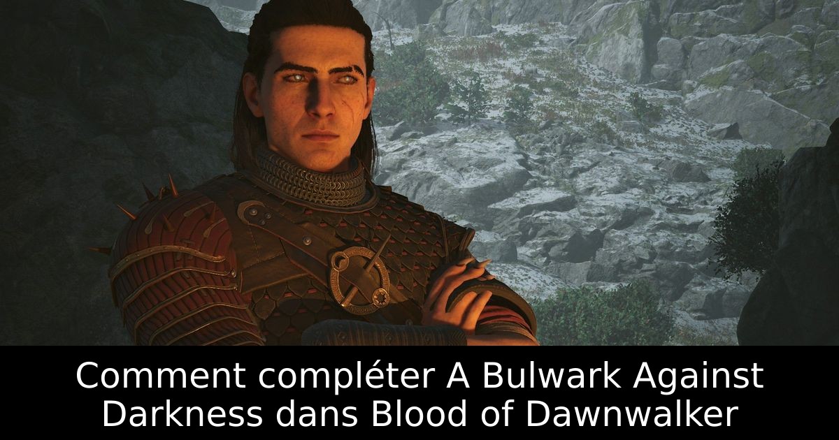 Comment compléter A Bulwark Against Darkness dans Blood of Dawnwalker