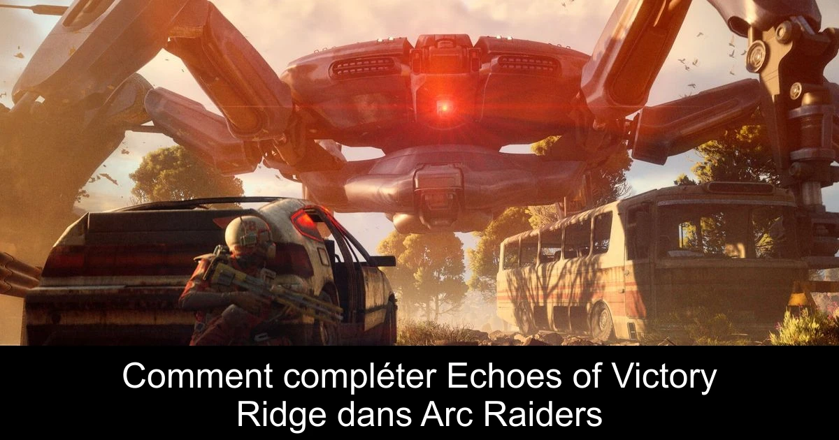 Comment compléter Echoes of Victory Ridge dans Arc Raiders