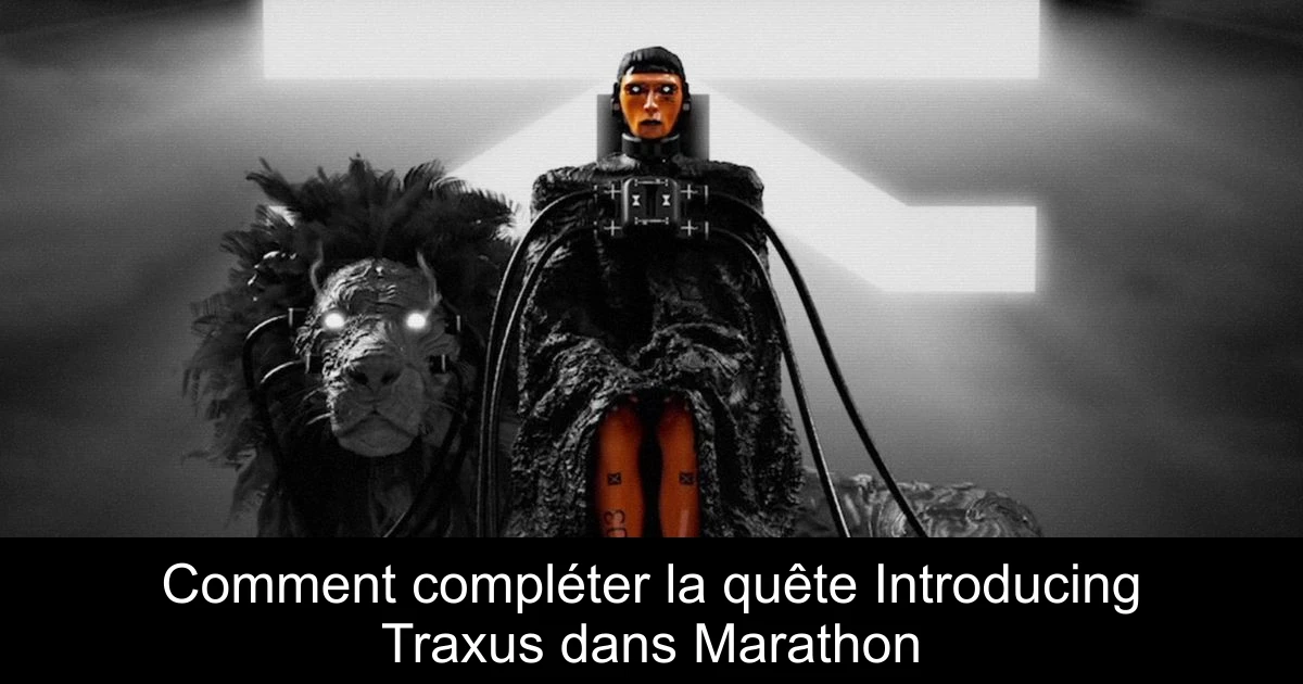 Comment compléter la quête Introducing Traxus dans Marathon